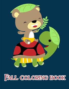 Fall Coloring Book: A Coloring Pages with Funny and Adorable Animals Cartoon for Kids, Children, Boys, Girls
