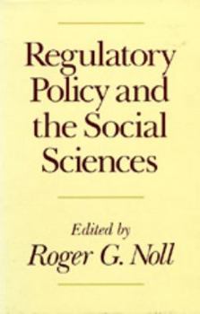 Hardcover Regulatory Policy and the Social Sciences (Volume 5) (California Series on Social Choice and Political Economy) Book