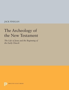 Paperback The Archeology of the New Testament: The Life of Jesus and the Beginning of the Early Church - Revised Edition Book