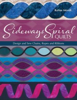 Paperback Sideways Spiral Quilts: Design and Sew Chains, Ropes and Ribbons Book