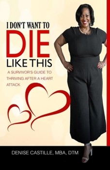 Paperback I Don't Want to Die Like This: A Survivor's Guide To Thriving After a Heart Attack Book