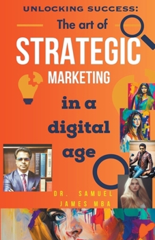Unlocking Success: The Art of Strategic Marketing in the Digital Age B0CM2MVJMF Book Cover