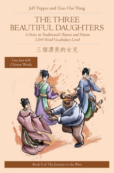 Paperback The Three Beautiful Daughters: A Story in Traditional Chinese and Pinyin, 1200 Word Vocabulary Level Book