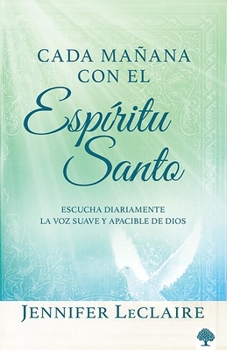 Paperback Cada Mañana Con El Espíritu Santo: Escuche Diariamente La Voz Dulce Y Apacible de Dios [Spanish] Book