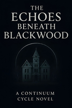 Paperback The Echoes Beneath Blackwood: A continuum cycle novel Book