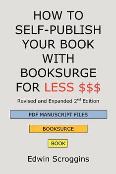 Paperback How to Self-Publish Your Book with Booksurge for Less $$$: A Step-by-Step Guide for Designing & Formatting Your Microsoft Word Book to POD & PDF Press Book