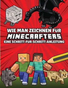 Paperback Wie man zeichnet f?r Minecrafters Eine Schritt f?r Schritt Anleitung: (inoffiziell) Kinder 8 bis 14 - Minecraft Geschenke f?r Jungen (German Edition) [German] Book