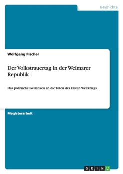 Paperback Der Volkstrauertag in der Weimarer Republik: Das politische Gedenken an die Toten des Ersten Weltkriegs [German] Book