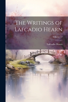 Paperback The Writings of Lafcadio Hearn; Volume 12 Book