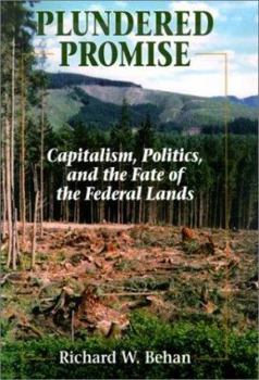 Hardcover Plundered Promise: Capitalism, Politics, and the Fate of the Federal Lands Book