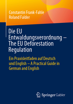 Paperback Die EU Entwaldungsverordnung - The EU Deforestation Regulation: Ein Praxisleitfaden Auf Deutsch Und English - A Practical Guide in German and English [German] Book