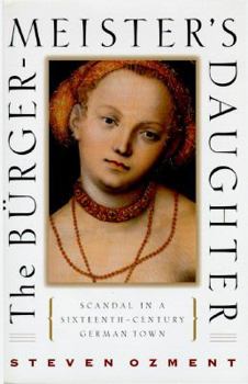 Hardcover The Burghermeister's Daughter: Scandal in a Sixteenth-Century German Town Book