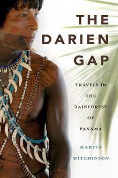 Paperback The Darien Gap: Travels in the Rainforest of Panama Book