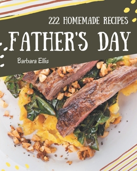 Paperback 222 Homemade Father's Day Recipes: Start a New Cooking Chapter with Father's Day Cookbook! Book