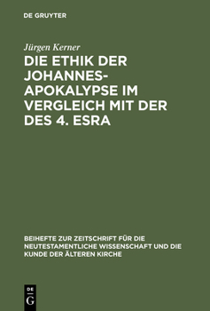 Hardcover Die Ethik Der Johannes-Apokalypse Im Vergleich Mit Der Des 4. Esra: Ein Beitrag Zum Verhältnis Von Apokalyptik Und Ethik [German] Book