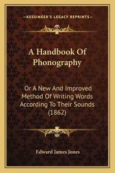 Paperback A Handbook Of Phonography: Or A New And Improved Method Of Writing Words According To Their Sounds (1862) Book