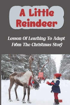 Paperback A Little Reindeer: Lesson Of Learning To Adapt From The Christmas Story Book
