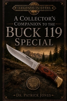 Legends in Steel: A Collector's Companion to the Buck 119 Special