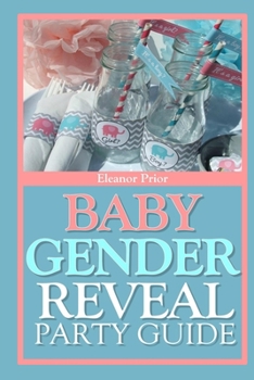 Paperback Baby Gender Reveal Party Guide: A Fun Exciting Way To Welcome Your Bundle Of Joy Book