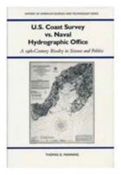 Hardcover U.S. Coast Survey Vs. Naval Hydrographic Office: A 19th-Century Rivalry in Science and Politics Book