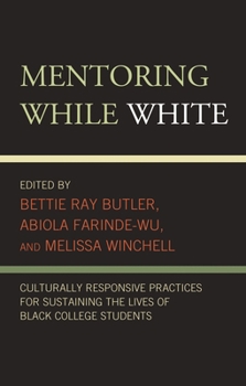 Paperback Mentoring While White: Culturally Responsive Practices for Sustaining the Lives of Black College Students Book