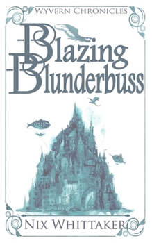 Blazing Blunderbuss - Book #1 of the Wyvern Chronicles