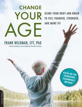 Paperback Change Your Age: Using Your Body and Brain to Feel Younger, Stronger, and More Fit Book