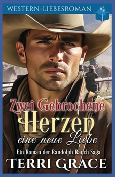 Zwei Gebrochene Herzen eine neue Liebe: Western-Liebsroman (Die Randolph Ranch Saga) (German Edition)