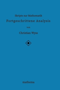 Skripte zur Mathematik - Fortgeschrittene Analysis