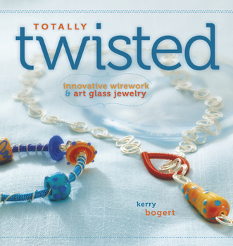 Paperback Totally Twisted: Innovative Wirework + Art Glass Jewelry Book