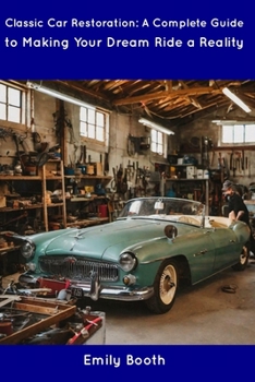 Paperback Classic Car Restoration: A Complete Guide to Making Your Dream Ride a Reality Book