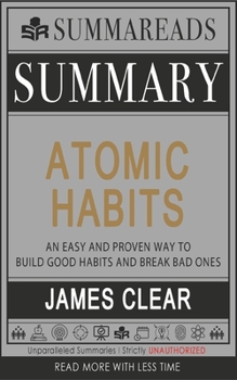 Paperback Summary of Atomic Habits: An Easy and Proven Way to Build Good Habits and Break Bad Ones by James Clear Book