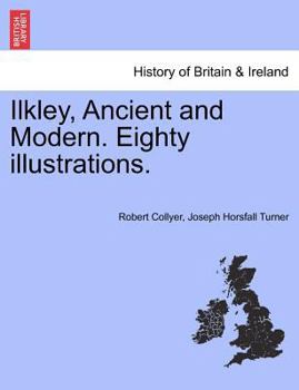 Paperback Ilkley, Ancient and Modern. Eighty Illustrations. Book