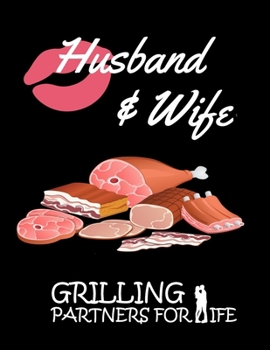 Paperback Husband and Wife Grilling Partners for Life: Barbecue Smoker's Log Book BBQ Smoker Recipe Journal Meat Smoking Notebook Blank Cookbook with Grill Prep Book