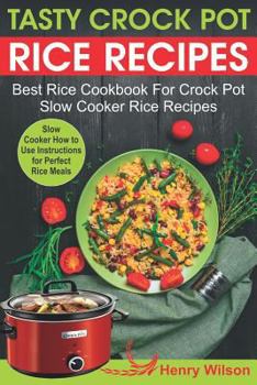 Paperback Tasty Crock Pot Rice Recipes: Best Rice Cookbook For Crock Pot. Slow Cooker Rice Recipes (+ Slow Cooker How to Use Instructions for Perfect Rice Mea Book