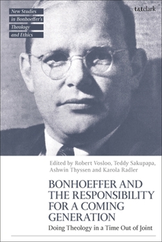 Paperback Bonhoeffer and the Responsibility for a Coming Generation: Doing Theology in a Time Out of Joint Book