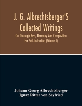 Paperback J. G. Albrechtsberger'S Collected Writings On Thorough-Bass, Harmony And Composition For Self-Instruction (Volume I) Book