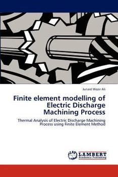 Paperback Finite element modelling of Electric Discharge Machining Process Book