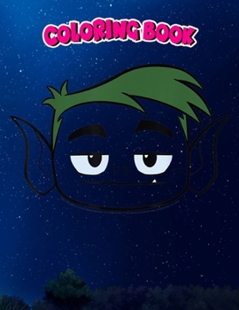 Coloring Book: DC Comics n Titans Go! Beast Boy Big Face, Children Coloring Book, 100 Pages to Color