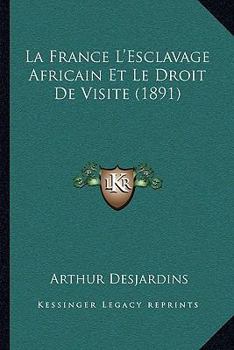 Paperback La France L'Esclavage Africain Et Le Droit De Visite (1891) [French] Book