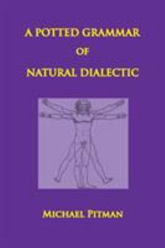 Paperback A Potted Grammar of Natural Dialectic Book