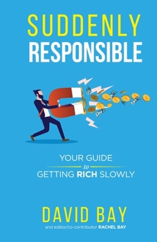 Paperback Suddenly Responsible: Your guide to getting rich slowly. Book