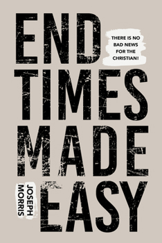 Paperback End Times Made Easy: There Is No Bad News for the Christian! Book