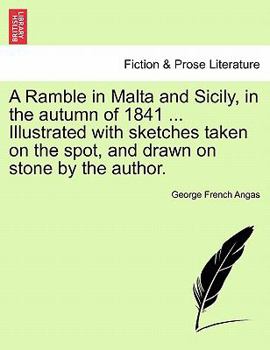 Paperback A Ramble in Malta and Sicily, in the Autumn of 1841 ... Illustrated with Sketches Taken on the Spot, and Drawn on Stone by the Author. Book