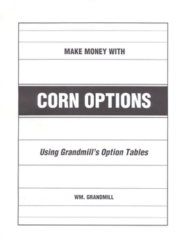 Paperback How to Make Money with Corn Options: Using Grandmill's Option Tables Book