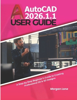 Paperback AutoCAD 2026.1.1 User Guide: A Step-by-Step Beginner's Guide to Creating Professional 2D & 3D Designs Book