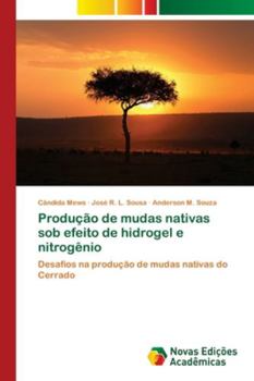 Produção de mudas nativas sob efeito de hidrogel e nitrogênio: Desafios na produção de mudas nativas do Cerrado