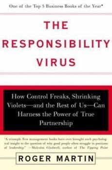 Paperback The Responsibility Virus: How Control Freaks, Shrinking Violets-And the Rest of Us-Can Harness the Power of True Partnership Book