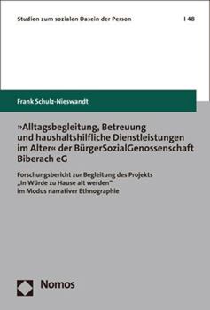 Paperback Alltagsbegleitung, Betreuung Und Haushaltshilfliche Dienstleistungen Im Alter Der Burgersozialgenossenschaft Biberach Eg: Forschungsbericht Zur Beglei [German] Book