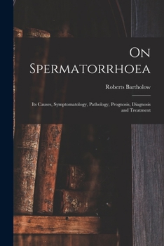 Paperback On Spermatorrhoea: Its Causes, Symptomatology, Pathology, Prognosis, Diagnosis and Treatment Book